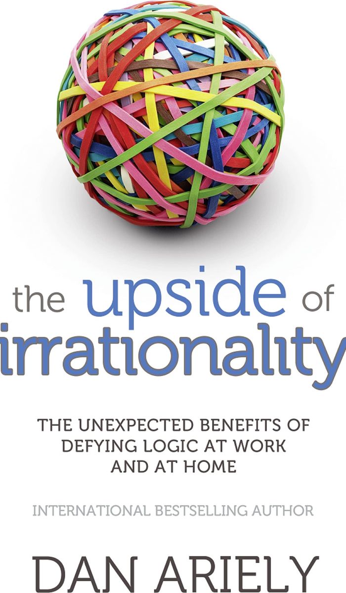 Couverture du livre « THE UPSIDE OF IRRATIONALITY - THE UNEXPECTED BENEFITS OF DEFYING LOGIC AT WORK AND AT HOME » de Dan Ariely, librairie Les Contes Infusés à Corte
