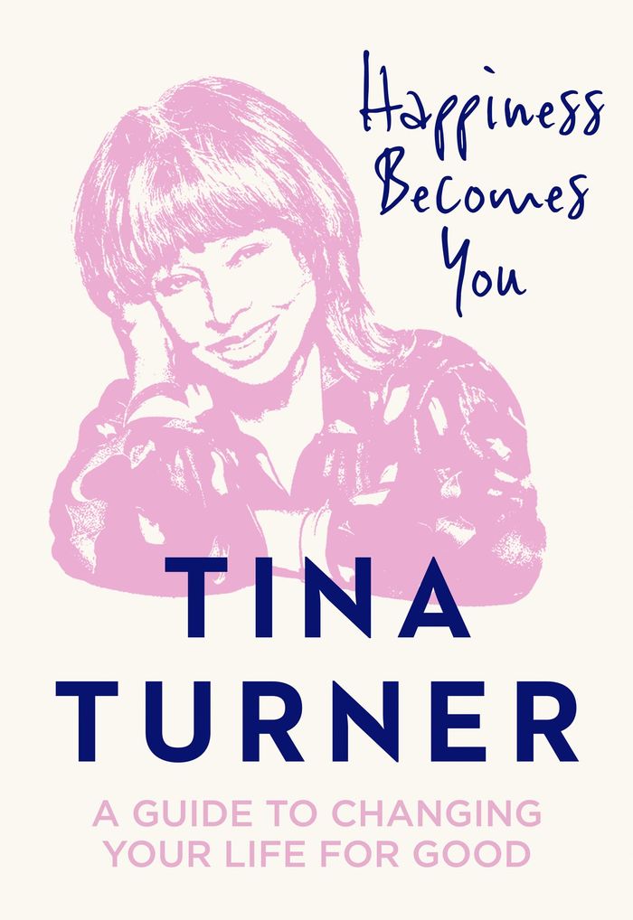 Couverture du livre « HAPPINESS BECOMES YOU - A GUIDE TO CHANGING YOUR LIFE FOR GOOD » de Tina Turner, librairie Les Contes Infusés à Corte