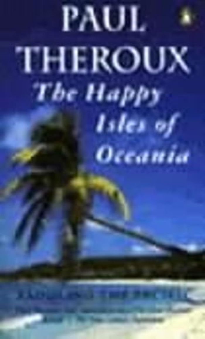 Couverture du livre « HAPPY ISLES OF OCEANIA » de Theroux, Paul, librairie Les Contes Infusés à Corte