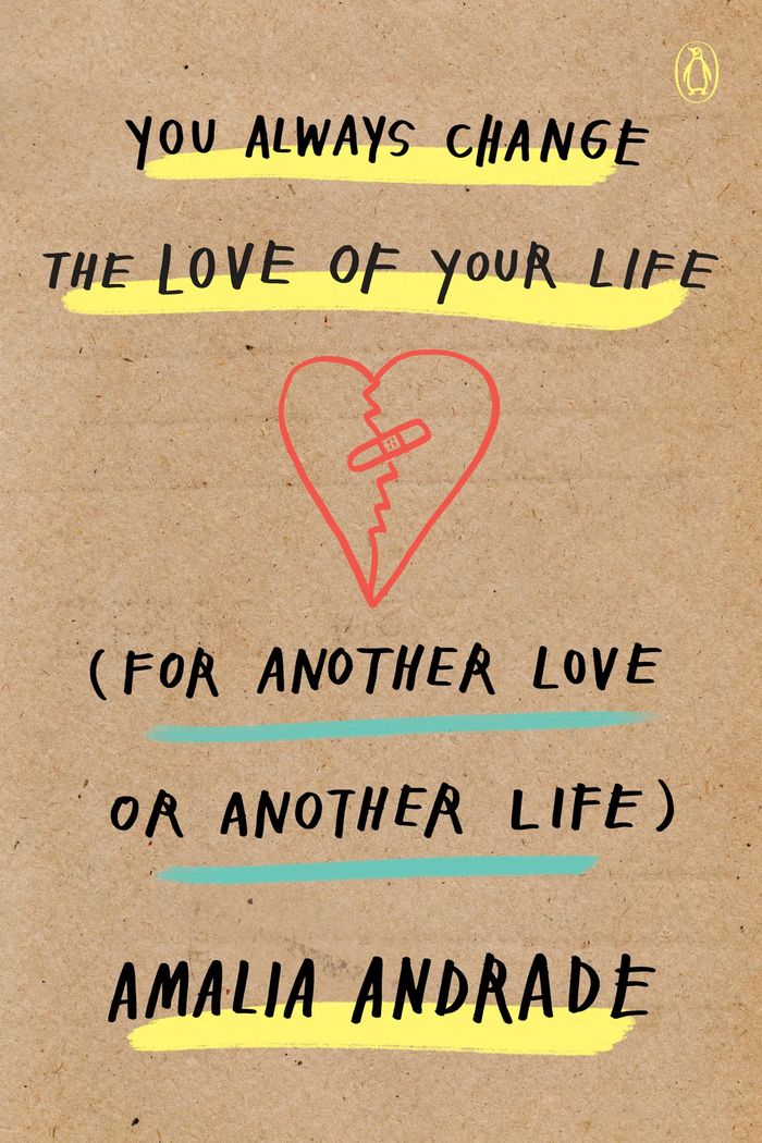 Couverture du livre « YOU ALWAYS CHANGE THE LOVE OF YOUR LIFE (FOR ANOTHER LOVE OR ANOTHER LIFE) » de Amalia Andrade, librairie Les Contes Infusés à Corte