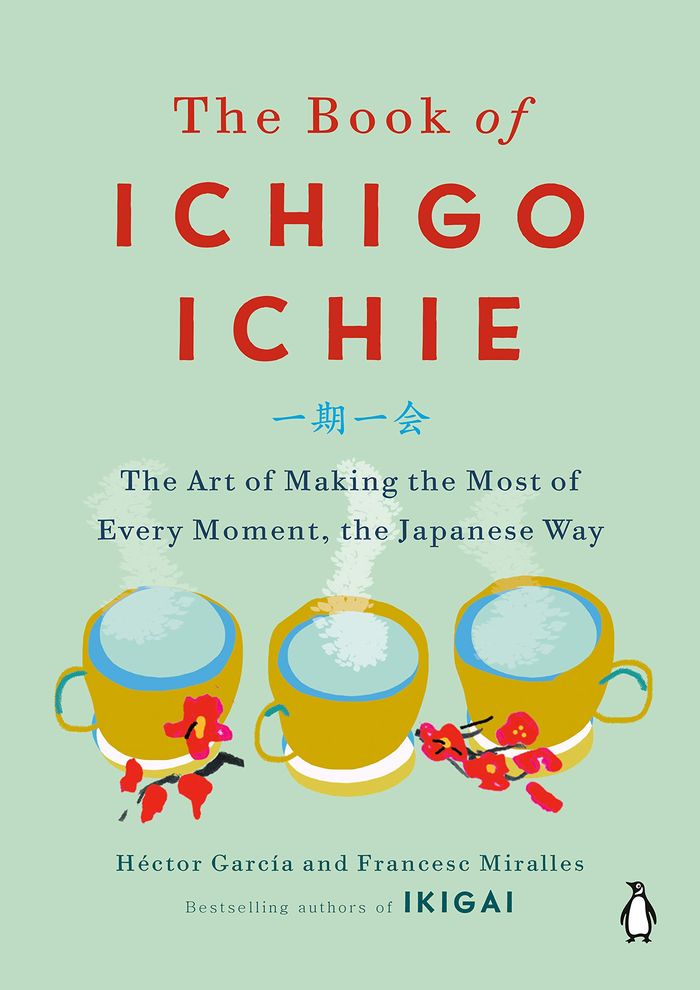 Couverture du livre « THE BOOK OF ICHIGO ICHIE - THE ART OF MAKING THE MOST OF EVERY MOMENT, THE JAPANESE WAY » de Garcia/miralles, librairie Les Contes Infusés à Corte