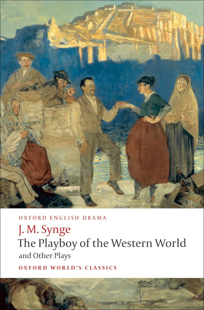 Couverture du livre « OXFORD WORLD'S CLASSICS - THE PLAYBOY OF THE WESTERN WORLD AND OTHER PLAYS - RIDERS TO THE SEA; THE » de Synge J. M., librairie Les Contes Infusés à Corte