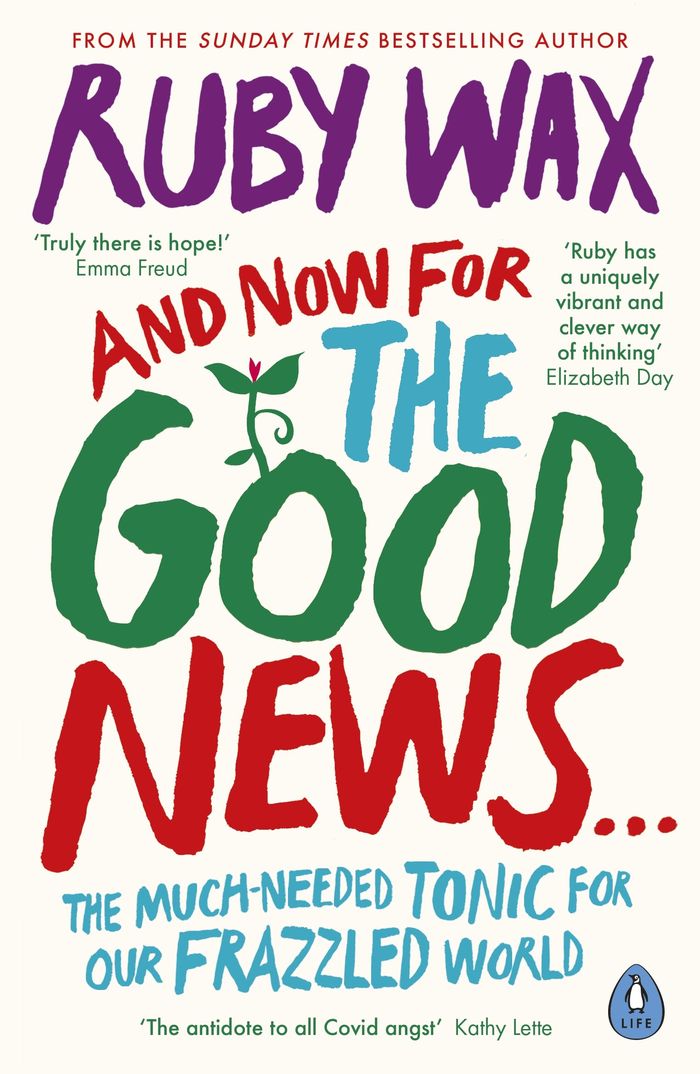 Couverture du livre « AND NOW FOR THE GOOD NEWS... - THE MUCH-NEEDED TONIC FOR OUR FRAZZLED WORLD » de Ruby Wax, librairie Les Contes Infusés à Corte