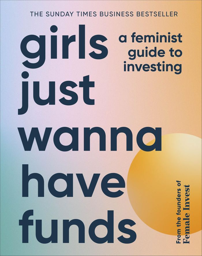 Couverture du livre « GIRLS JUST WANNA HAVE FUNDS - A FEMINIST GUIDE TO INVESTING: THE SUNDAY TIMES BESTSELLER », librairie Les Contes Infusés à Corte