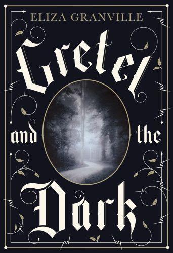 Couverture du livre « GRETEL AND THE DARK » de Granville, Eliza, librairie Les Contes Infusés à Corte