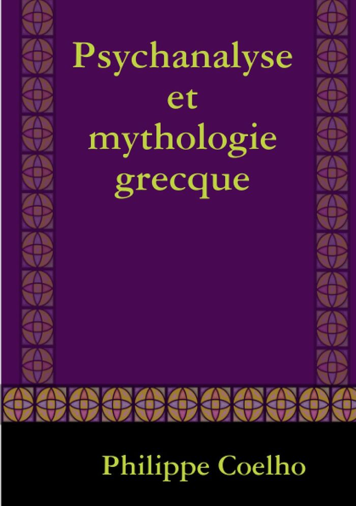 Couverture du livre « PSYCHANALYSE ET MYTHOLOGIE GRECQUE » de Philippe Coelho, librairie Les Contes Infusés à Corte