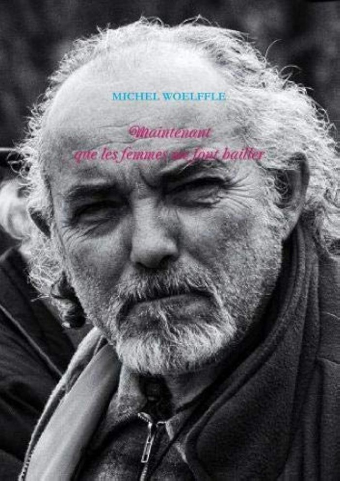 Couverture du livre « MAINTENANT QUE LES FEMMES ME FONT BAILLER » de Michel Woelffle, librairie Les Contes Infusés à Corte