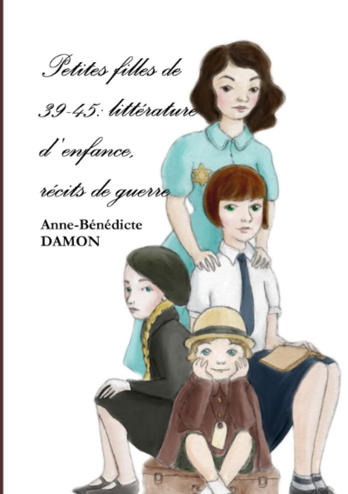 Couverture du livre « PETITES FILLES DE 39-45: LITTERATURE D'ENFANCE, RECITS DE GUERRE », librairie Les Contes Infusés à Corte