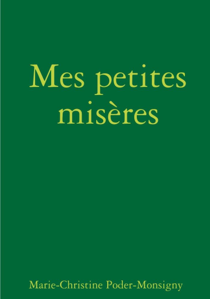 Couverture du livre « MES PETITES MISERES » de M-C. Poder-Monsigny, librairie Les Contes Infusés à Corte