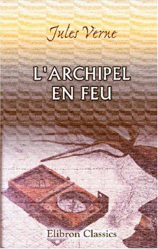 Couverture du livre « L'ARCHIPEL EN FEU » de Jules Verne, librairie Les Contes Infusés à Corte