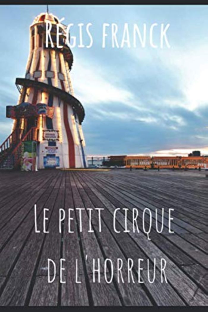 Couverture du livre « LE PETIT CIRQUE DE L'HORREUR » de Regis Franck, librairie Les Contes Infusés à Corte