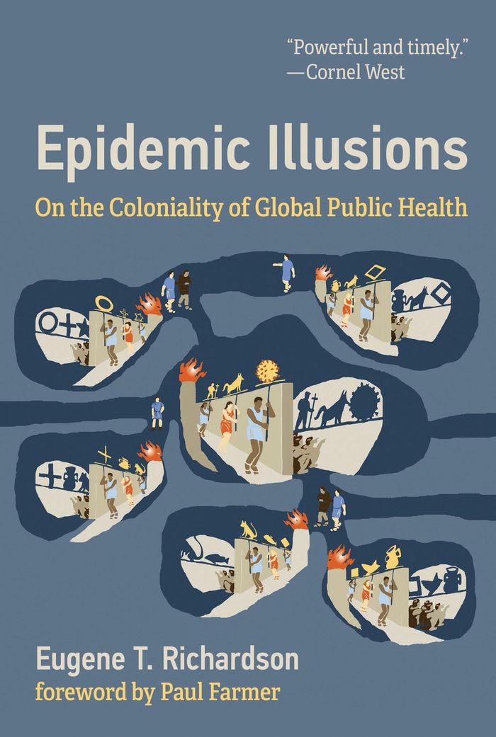 Couverture du livre « EPIDEMIC ILLUSIONS - ON THE COLONIALITY OF GLOBAL PUBLIC HEALTH » de Richardson/farmer, librairie Les Contes Infusés à Corte