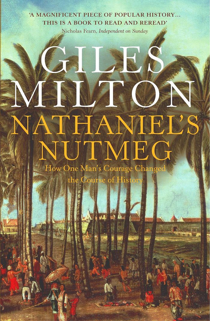 Couverture du livre « NATHANIEL'S NUTMEG - HOW ONE MAN'S COURAGE CHANGED THE COURSE OF HISTORY » de Giles Milton, librairie Les Contes Infusés à Corte