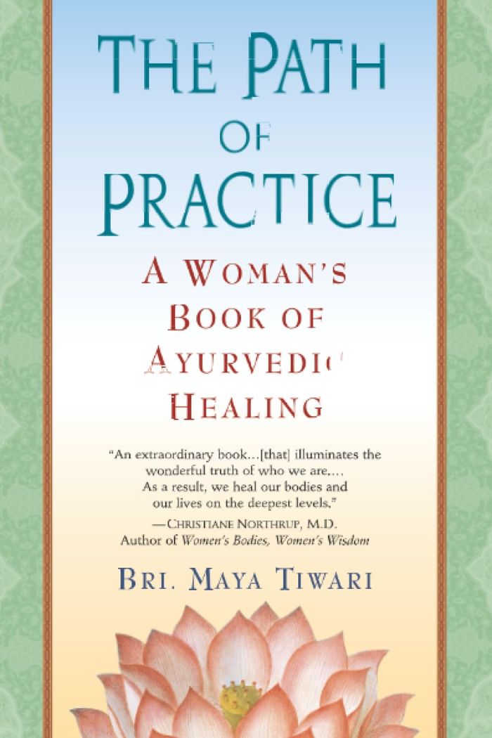 Couverture du livre « THE PATH OF PRACTICE - A WOMAN'S BOOK OF AYURVEDIC HEALING » de Tiwari Bri Maya, librairie Les Contes Infusés à Corte