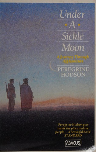 Couverture du livre « UNDER A SICKLE MOON: A JOURNEY THROUGH AFGHANISTAN » de Peregrine Hodson, librairie Les Contes Infusés à Corte