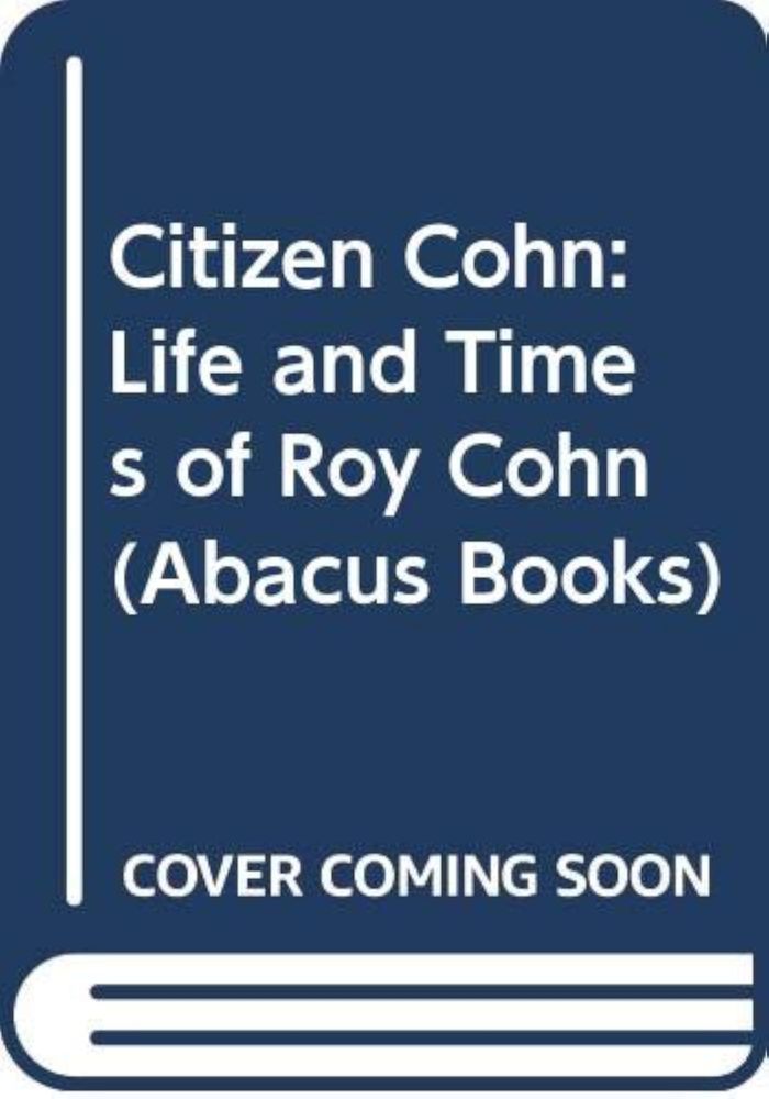 Couverture du livre « CITIZEN COHN: THE LIFE AND TIMES OF ROY COHN » de Von Hoffman Nicholas, librairie Les Contes Infusés à Corte