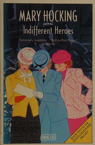 Couverture du livre « INDIFFERENT HEROES: BOOK 2 IN THE GOOD DAUGHTERS TRILOGY » de Mary Hocking, librairie Les Contes Infusés à Corte