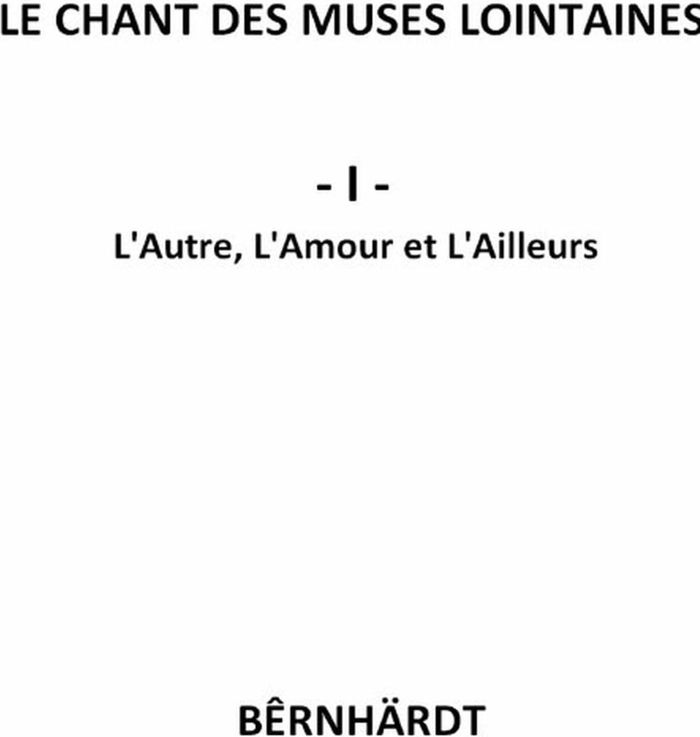 Couverture du livre « LE CHANT DES MUSES LOINTAINES : L'AUTRE, L'AMOUR ET L'AILLEURS » de Bernhardt, librairie Les Contes Infusés à Corte