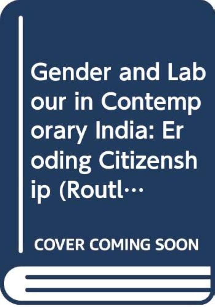 Couverture du livre « ROUTLEDGE STUDIES IN THE GROWTH ECONOMIES OF ASIA - GENDER AND LABOUR IN CONTEMPORARY INDIA - ERODIN » de Amrita Chhachhi, librairie Les Contes Infusés à Corte