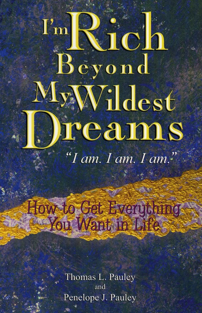 Couverture du livre « I'M RICH BEYOND MY WILDEST DREAMS - HOW TO GET EVERYTHING YOU WANT IN LIFE » de Pauley, librairie Les Contes Infusés à Corte