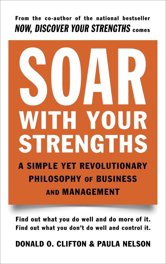 Couverture du livre « SOAR WITH YOUR STRENGTHS - A SIMPLE YET REVOLUTIONARY PHILOSOPHY OF BUSINESS AND MANAGEMENT » de Clifton/nelson, librairie Les Contes Infusés à Corte