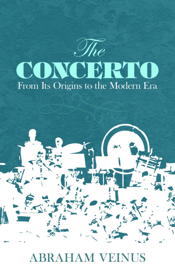 Couverture du livre « ABRAHAM VEINUS: THE CONCERTO - FROM ITS ORIGINS TO THE MODERN ERA LIVRE SUR LA MUSIQUE », librairie Les Contes Infusés à Corte