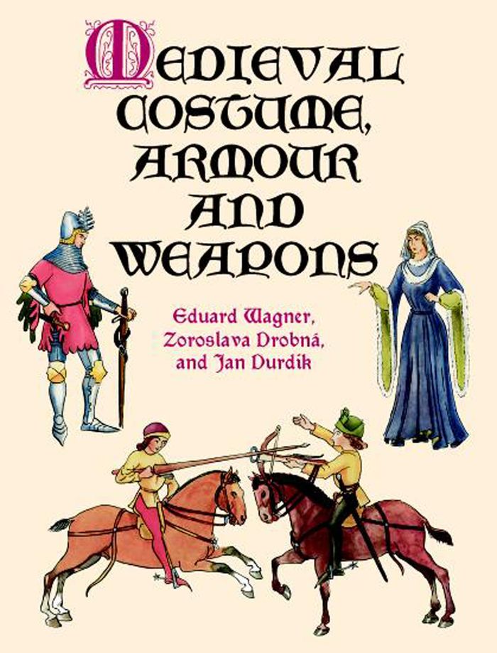 Couverture du livre « DOVER FASHION AND COSTUMES - MEDIEVAL COSTUME, ARMOUR AND WEAPONS » de Eduard Wagner, librairie Les Contes Infusés à Corte