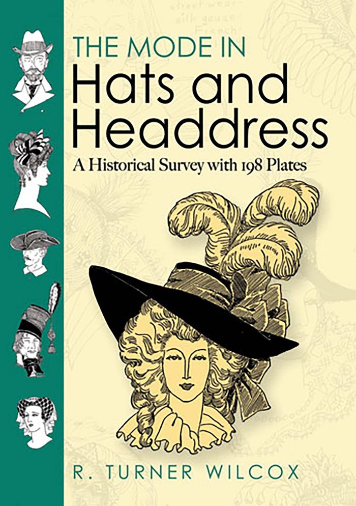 Couverture du livre « DOVER FASHION AND COSTUMES - THE MODE IN HATS AND HEADDRESS - A HISTORICAL SURVEY WITH 190 PLATES » de R.Turner Wilcox, librairie Les Contes Infusés à Corte