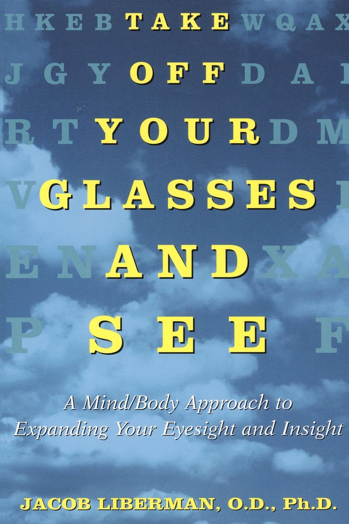 Couverture du livre « TAKE OFF YOUR GLASSES AND SEE - A MIND/BODY APPROACH TO EXPANDING YOUR EYESIGHT AND INSIGHT » de Jacob Liberman, librairie Les Contes Infusés à Corte