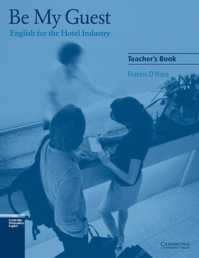 Couverture du livre « BE MY GUEST TEACHER'S BOOK - ENGLISH FOR THE HOTEL INDUSTRY » de Francis O'Hara, librairie Les Contes Infusés à Corte
