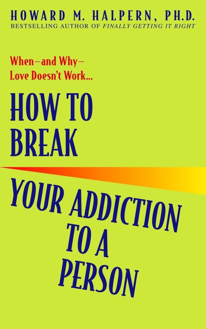 Couverture du livre « HOW TO BREAK YOUR ADDICTION TO A PERSON - WHEN--AND WHY--LOVE DOESN'T WORK », librairie Les Contes Infusés à Corte
