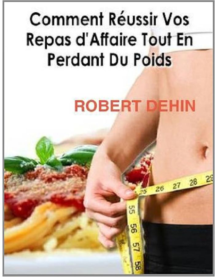 Couverture du livre « COMMENT REUSSIR VOS REPAS D'AFFAIRE TOUT EN PERDANT DU POIDS », librairie Les Contes Infusés à Corte
