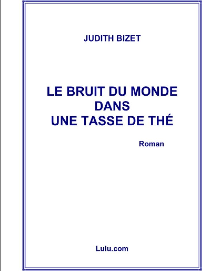 Couverture du livre « LE BRUIT DU MONDE DANS UNE TASSE DE THE » de Judith Bizet, librairie Les Contes Infusés à Corte