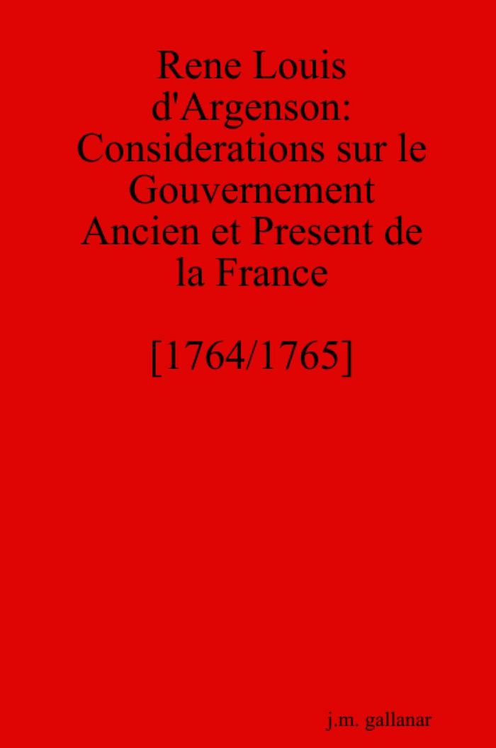 Couverture du livre « RENE LOUIS D'ARGENSON : CONSIDERATIONS SUR LE GOUVERNEMENT [1764/1765] » de Joseph Gallanar, librairie Les Contes Infusés à Corte