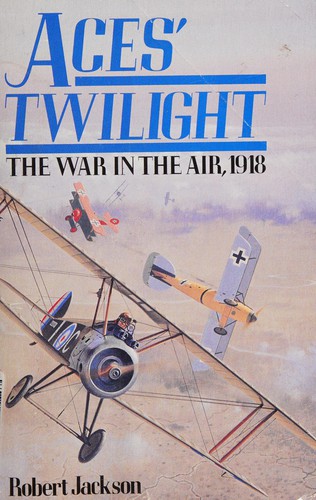 Couverture du livre « ACES' TWILIGHT: THE AIR WAR IN THE WEST, 1918 » de Robert Jackson, librairie Les Contes Infusés à Corte