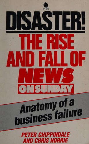 Couverture du livre « DISASTER: THE RISE AND FALL OF NEWS ON SUNDAY - ANATOMY OF A BUSINESS FAILURE » de Chippindale Et Horri, librairie Les Contes Infusés à Corte