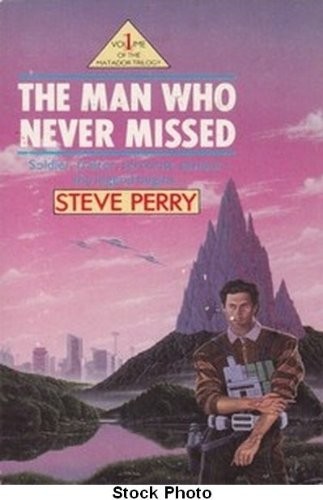 Couverture du livre « THE MAN WHO NEVER MISSED: VOLUME 1 OF THE MATADOR TRILOGY » de Steve Perry, librairie Les Contes Infusés à Corte