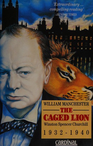 Couverture du livre « THE CAGED LION: WINSTON SPENCER CHURCHILL 1932-1940 » de William Manchester, librairie Les Contes Infusés à Corte