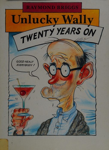 Couverture du livre « UNLUCKY WALLY TWENTY YEARS ON » de Raymond Briggs, librairie Les Contes Infusés à Corte
