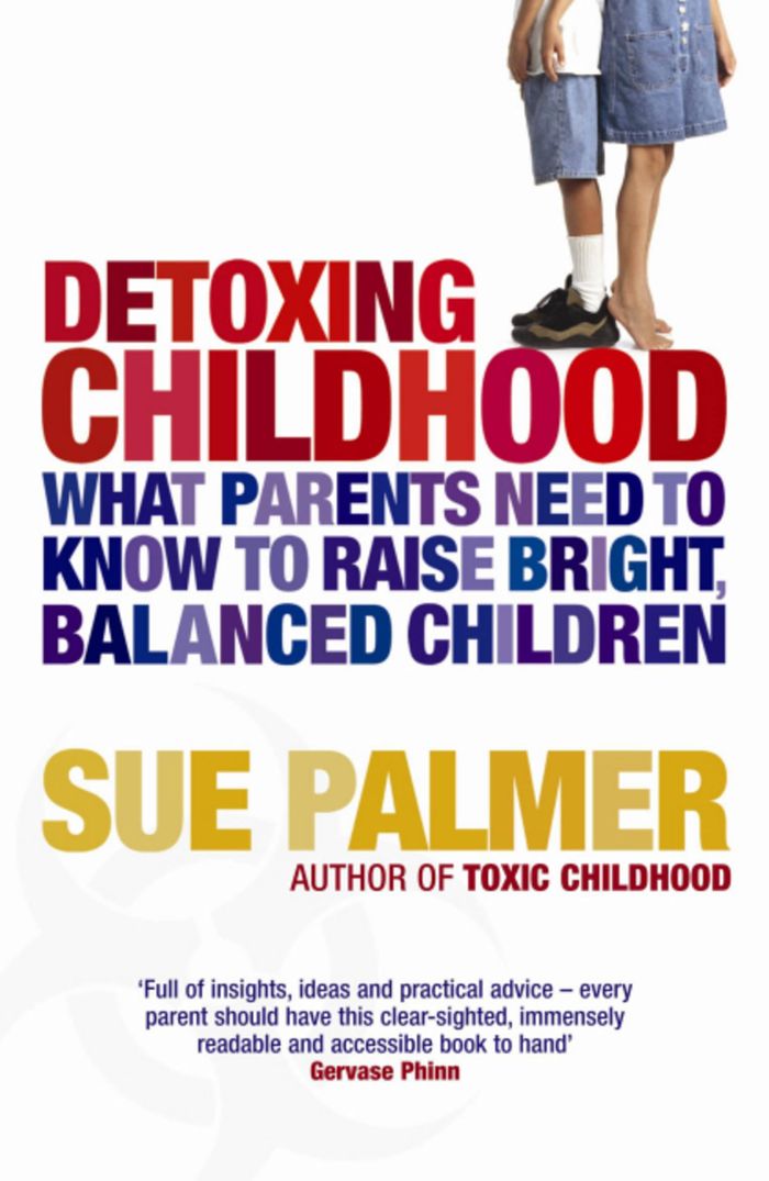 Couverture du livre « DETOXING CHILDHOOD - WHAT PARENTS NEED TO KNOW TO RAISE HAPPY, SUCCESSFUL CHILDREN » de Sue Palmer, librairie Les Contes Infusés à Corte