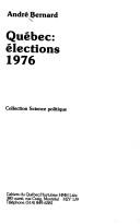 Couverture du livre « QUEBEC, ELECTIONS 1976 » de Andre Bernard, librairie Les Contes Infusés à Corte