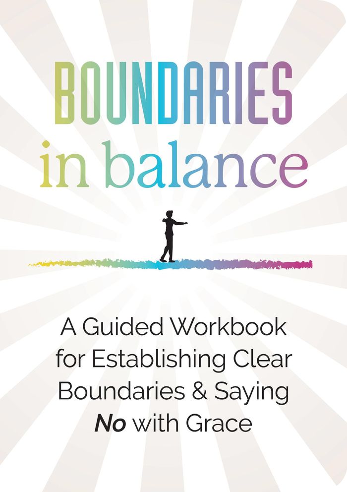 Couverture du livre « BOUNDARIES IN BALANCE - A GUIDED WORKBOOK FOR ESTABLISHING CLEAR BOUNDARIES & SAYING NO WITH GRACE », librairie Les Contes Infusés à Corte