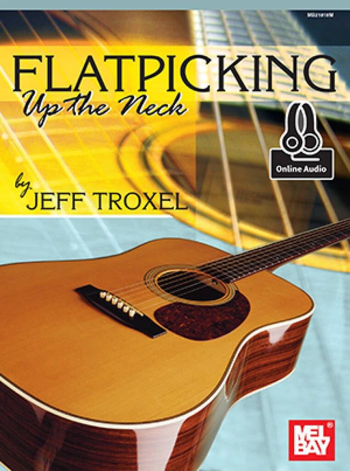 Couverture du livre « JEFF TROXEL: FLATPICKING UP THE NECK (BOOK/ONLINE AUDIO) +TELECHARGEMENT » de Troxel, (author Jeff, librairie Les Contes Infusés à Corte