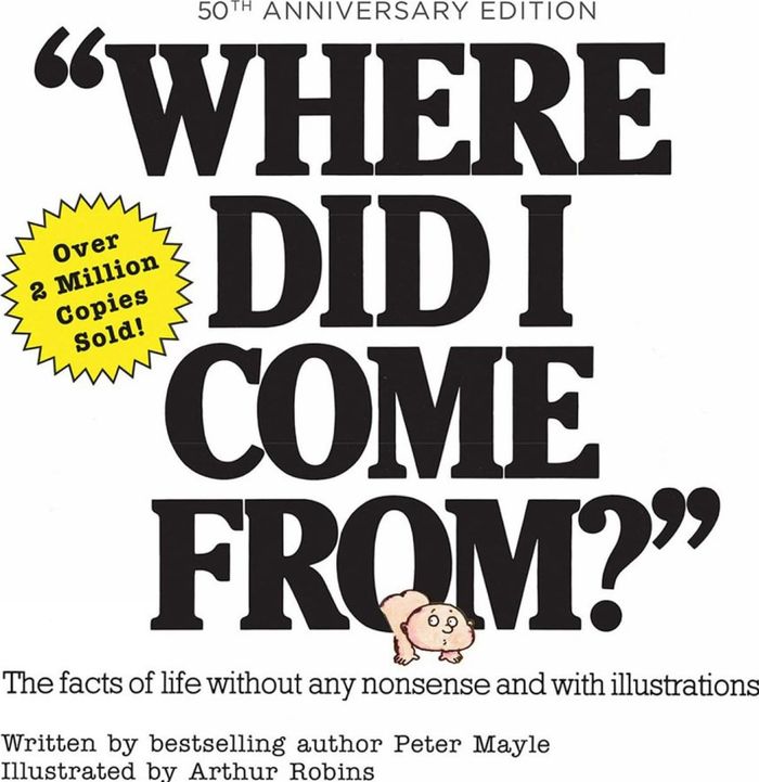 Couverture du livre « WHERE DID I COME FROM? 50TH ANNIVERSARY EDITION - AN ILLUSTRATED CHILDREN'S BOOK ON HUMAN SEXUALITY » de Peter Mayle, librairie Les Contes Infusés à Corte