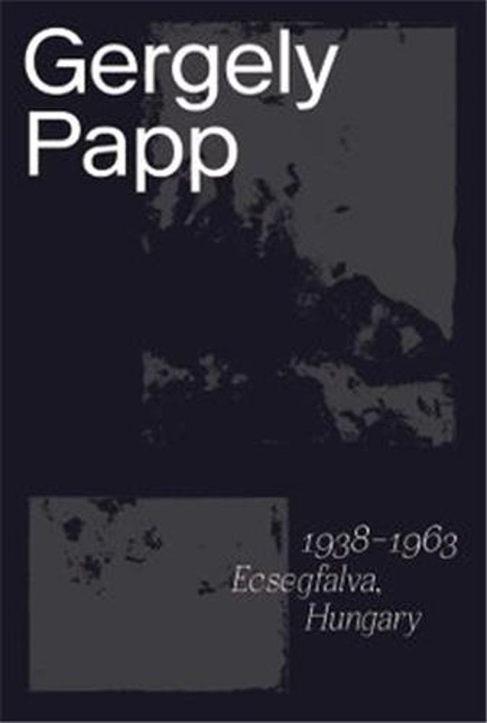 Couverture du livre « GERGELY PAPP 1938-1963 ECSEGFALVA HUNGAR /ANGLAIS » de Archive Of Modern Co, librairie Les Contes Infusés à Corte