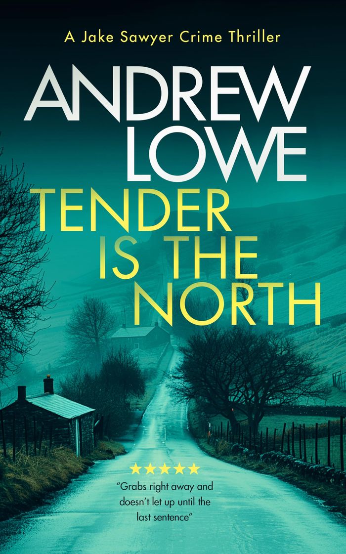 Couverture : JAKE SAWYER CRIME THRILLERS - TENDER IS THE NORTH - A BRITISH DETECTIVE THRILLER WITH TWISTS