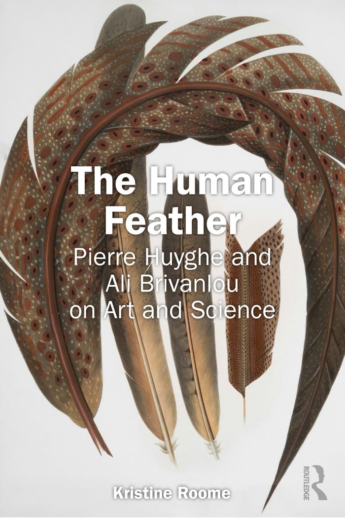 Couverture du livre « THE HUMAN FEATHER - PIERRE HUYGHE AND ALI BRIVANLOU ON ART AND SCIENCE » de Kristine Roome, librairie Les Contes Infusés à Corte