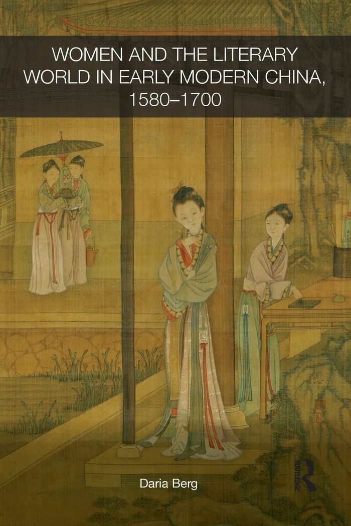 Couverture du livre « WOMEN AND THE LITERARY WORLD IN EARLY MODERN CHINA, 1580-1700 » de Berg, Daria, librairie Les Contes Infusés à Corte