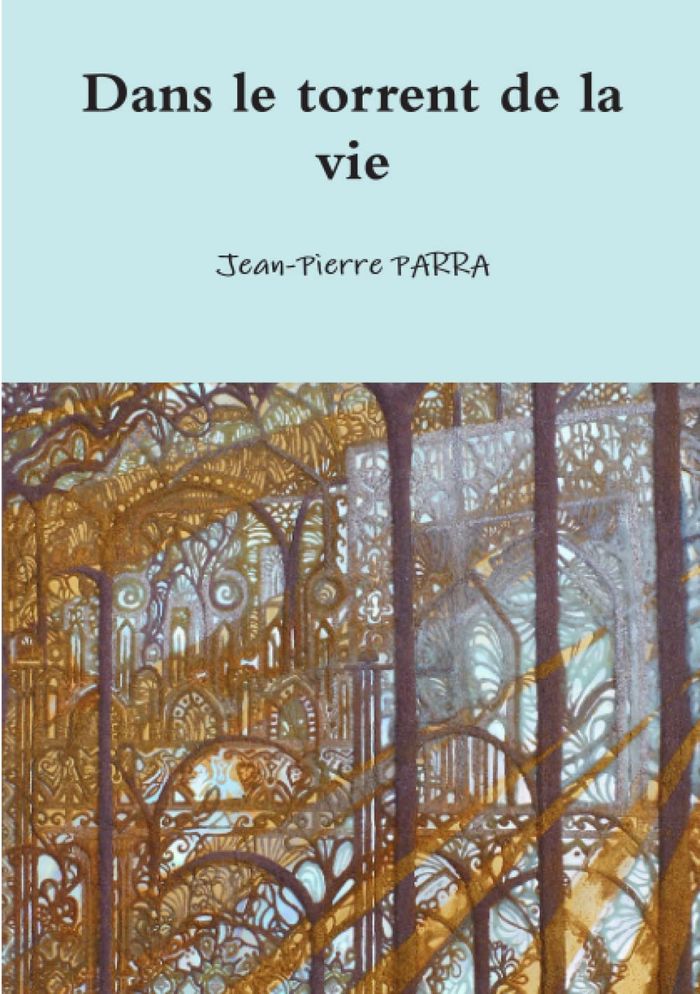 Couverture du livre « DANS LE TORRENT DE LA VIE » de Jean-Pierre Parra, librairie Les Contes Infusés à Corte