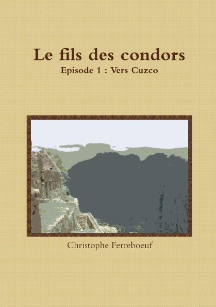 Couverture du livre « LE FILS DES CONDORS » de C. Ferreboeuf, librairie Les Contes Infusés à Corte